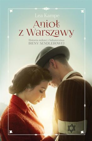 Anioł z Warszawy : historia miłości i bohaterstwa Ireny Sendlerowej