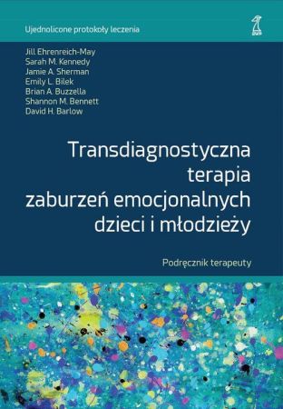 Transdiagnostyczna terapia zaburzeń emocjonalnych dzieci i młodzieży : podręcznik terapeuty